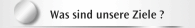 Was sind unsere Ziele ?